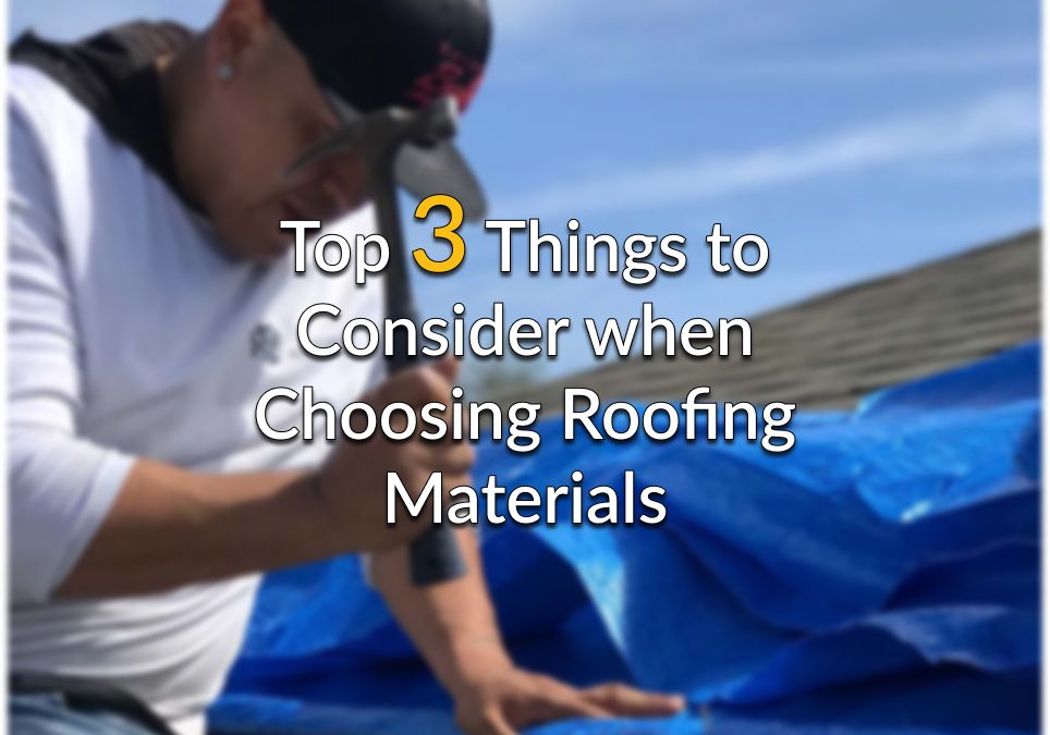 Top 3 Things to Consider When Choosing Roofing Material